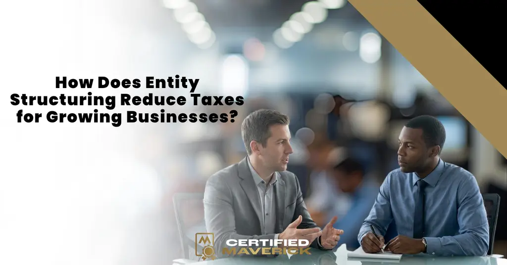 How Does Entity Structuring Reduce Taxes for Growing Businesses?