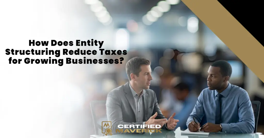 How Does Entity Structuring Reduce Taxes for Growing Businesses?