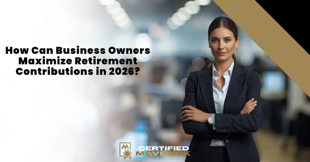 How Can Business Owners Maximize Retirement Contributions in 2026?