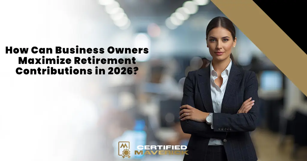 Business Owners Maximize Retirement Contributions in 2026?